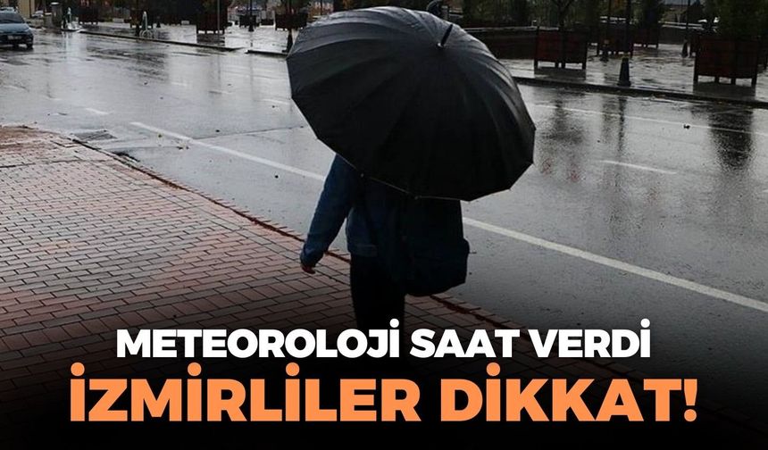 Meteoroloji'den İzmir'e fırtına ve yağış uyarısı! Saat verildi!