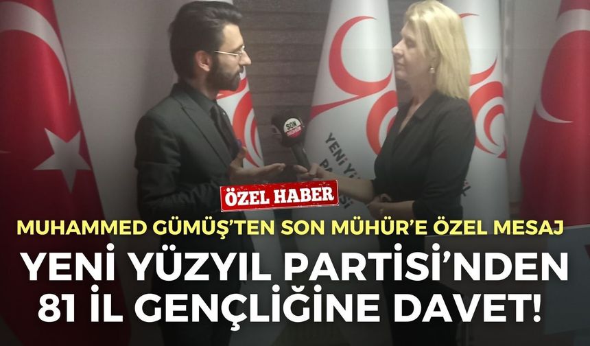 Yeni Yüzyıl Partisi’nden 81 il gençliğine davet! Muhammed Gümüş, gençlik vizyonunu açıkladı