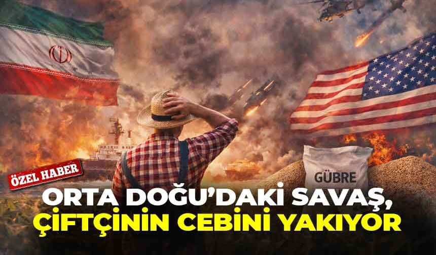 Orta Doğu’daki savaş, çiftçinin cebini yakıyor: Maliyetler ve fiyatlar yükseliyor!