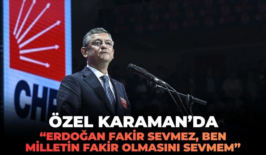 Özel Karaman'da: "Erdoğan fakir sevmez, ben milletin fakir olmasını sevmem!"