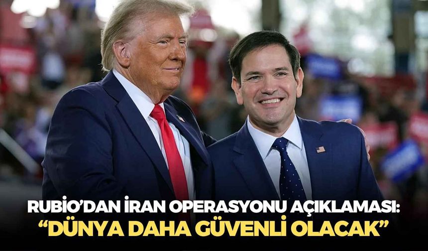 Rubio’dan İran operasyonu açıklaması: “Dünya daha güvenli olacak”