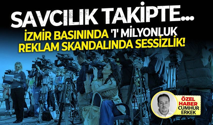 Savcılık takipte.. İzmir basınında '1' milyonluk reklam skandalında sessizlik!
