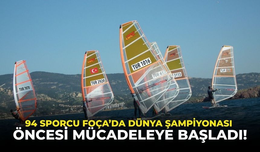 94 Sporcu Foça’da Dünya Şampiyonası öncesi mücadeleye başladı!