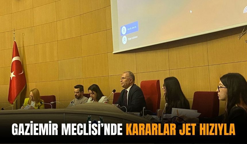Gaziemir Meclisi’nde kararlar jet hızıyla!