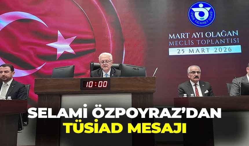 İZTO Meclis Başkanı Özpoyraz’dan, TÜSİAD çıkışı: “Köprü görevi görüyor!"