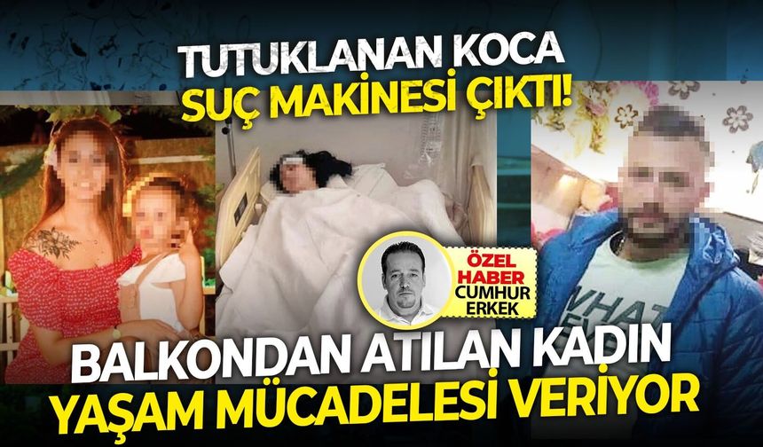 Balkondan atılan kadın yaşam mücadelesi veriyor.. Tutuklanan koca suç makinesi çıktı!