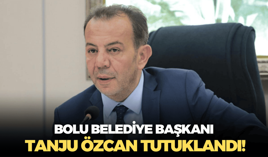 Bolu Belediye Başkanı Tanju Özcan tutuklandı!