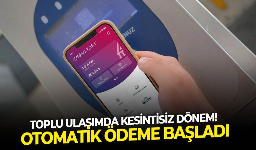 Toplu ulaşımda kesintisiz dönem! Otomatik ödeme başladı