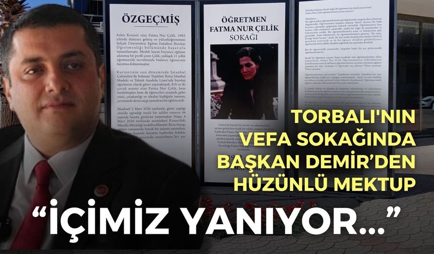 Torbalı'nın vefa sokağında Başkan Demir’den hüzünlü mektup: İçimiz yanıyor…
