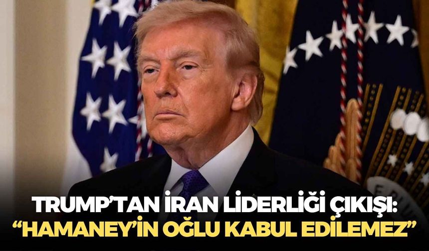 Trump’tan İran liderliği çıkışı: “Hamaney’in oğlu kabul edilemez”