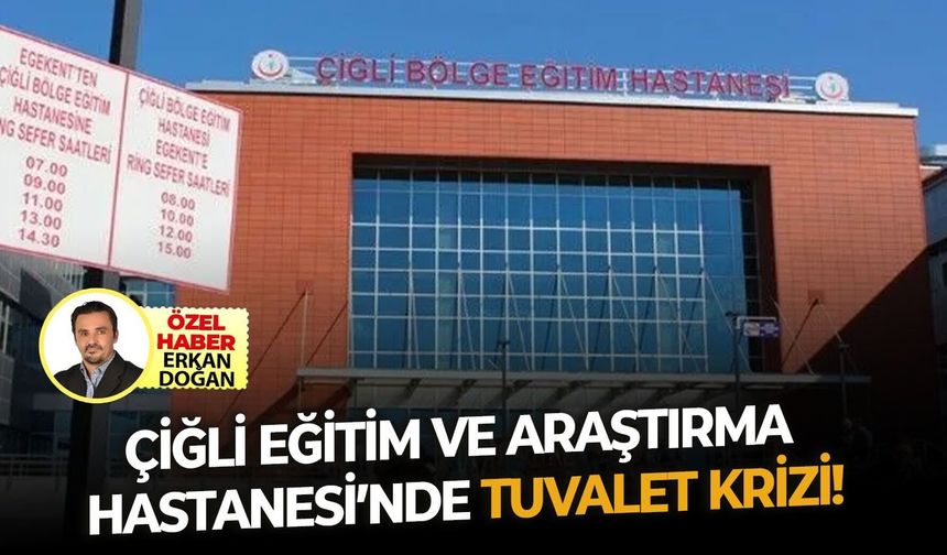 Çiğli Eğitim ve Araştırma Hastanesi'nde tuvalet krizi!