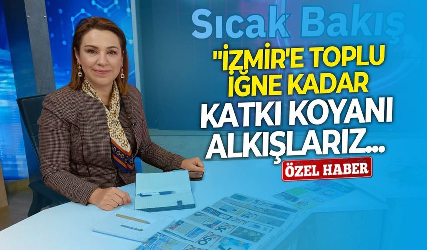 İYİ Parti İzmir İl Başkanı Ülkü Doğan: "İzmir'e toplu iğne kadar katkı koyanı alkışlarız... "