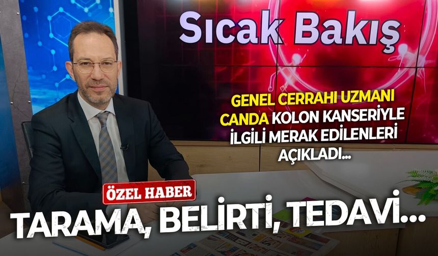 Tarama, belirti, tedavi… Genel Cerrahi Uzmanı Canda kolon kanseriyle ilgili merak edilenleri açıkladı!