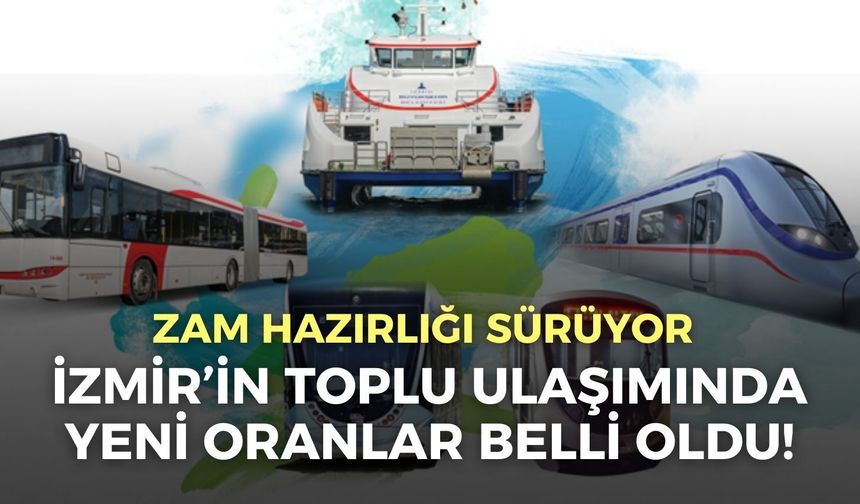 İzmir'de toplu ulaşıma zam hazırlığı! Yeni fiyatlandırmalar belli oldu