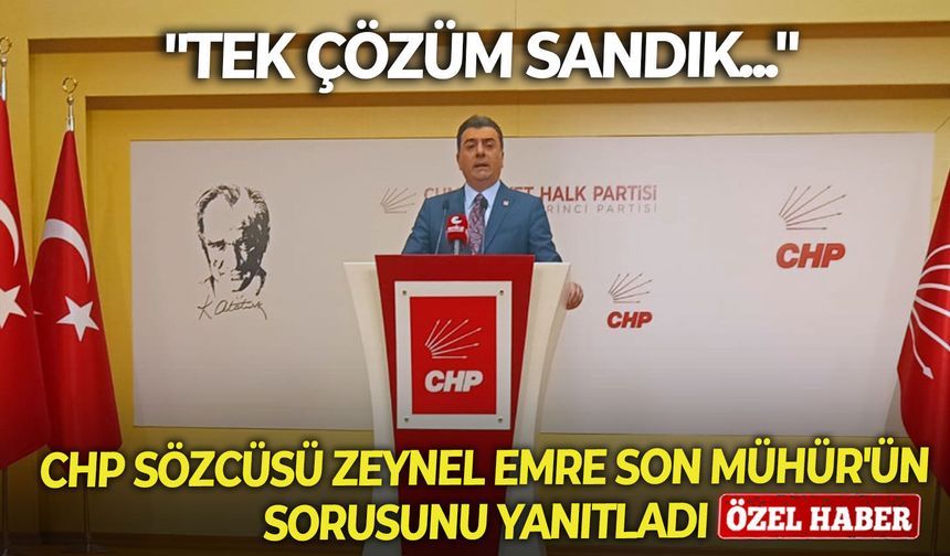 CHP Sözcüsü Zeynel Emre Son Mühür'ün sorusunu yanıtladı: "Tek çözüm sandık..."