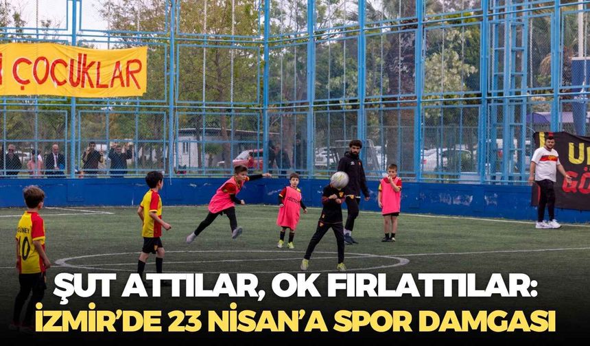 Şut attılar, ok fırlattılar: İzmir’de 23 Nisan’a spor damgası