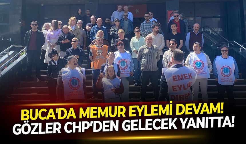 Buca'da memur eylemi devam! Gözler CHP’den gelecek yanıtta!