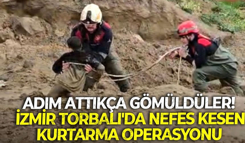 Adım attıkça gömüldüler! İzmir Torbalı'da nefes kesen kurtarma operasyonu