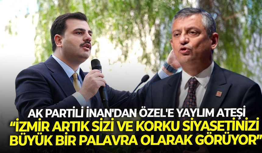 AK Partili İnan'dan Özgür Özel'e: "İzmir artık sizi ve korku siyasetinizi büyük bir palavra olarak görüyor"