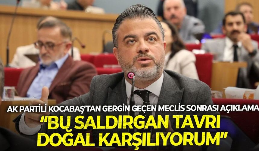 AK Partili Kocabaş: "Saldırganlıkları doğal, çünkü ortada yerine getirilmiş bir vaat yok!"
