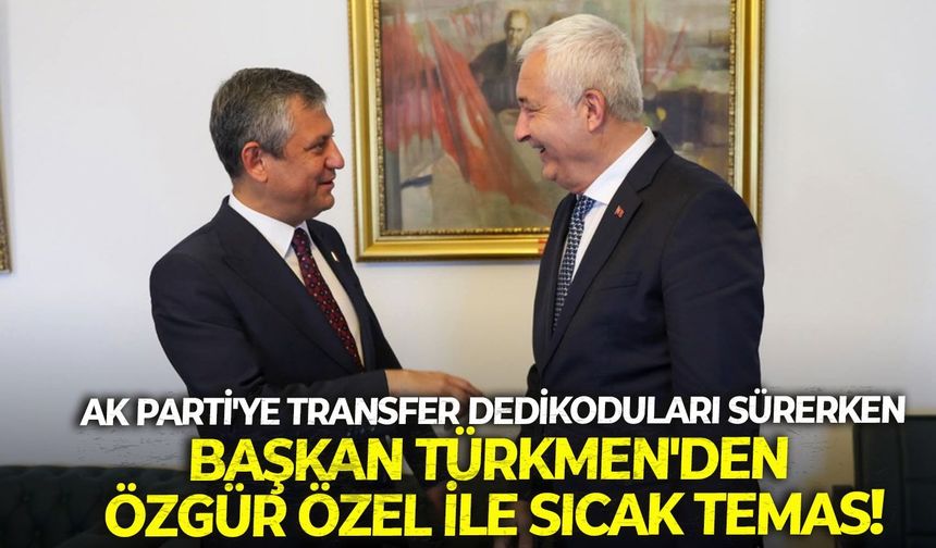 AK Parti'ye transfer dedikoduları sürerken Başkan Türkmen'den Özgür Özel ile sıcak temas!