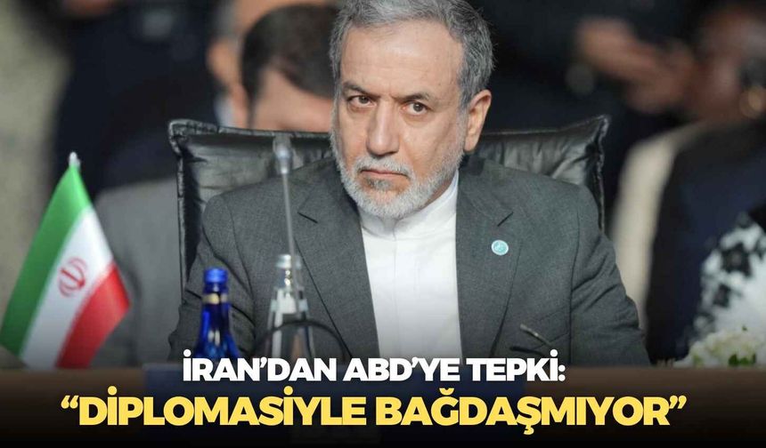 İran’dan ABD’ye tepki: “Diplomasiyle bağdaşmıyor”