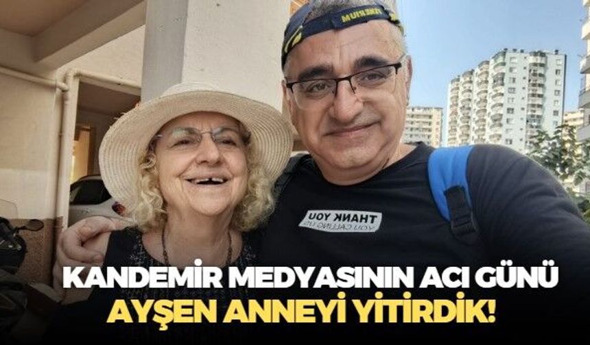 Kandemir Medya ailesinin acı günü! Ayşen anne 79 yaşında son nefesini verdi