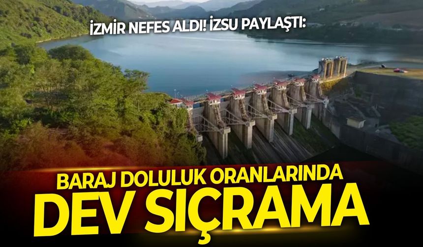 İzmir nefes aldı! İZSU paylaştı: Doluluk oranlarında dev sıçrama