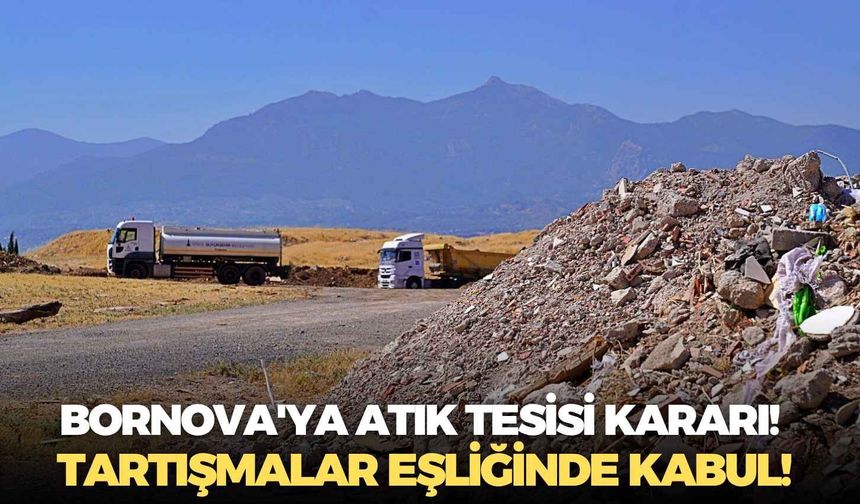 Bornova'ya atık tesisi kararı!  Tartışmalar eşliğinde kabul!