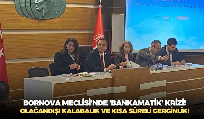 Bornova Meclisi'nde 'bankamatik' krizi! Olağandışı kalabalık ve kısa süreli gerginlik!