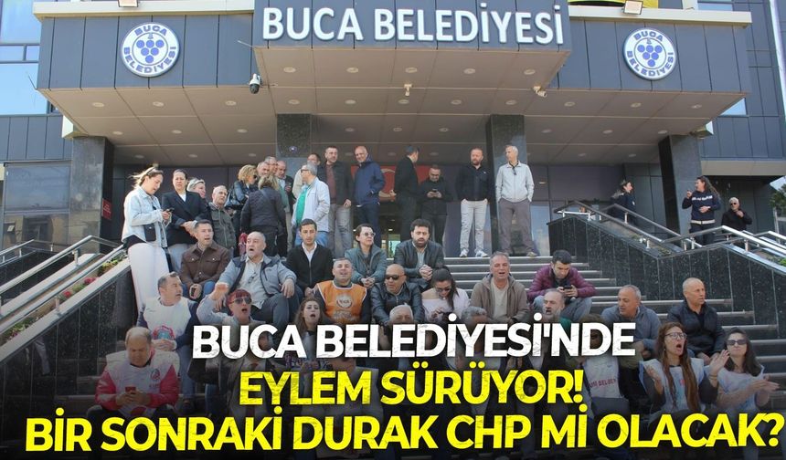 Buca Belediyesi'nde eylem sürüyor! Bir sonraki durak CHP mi olacak?