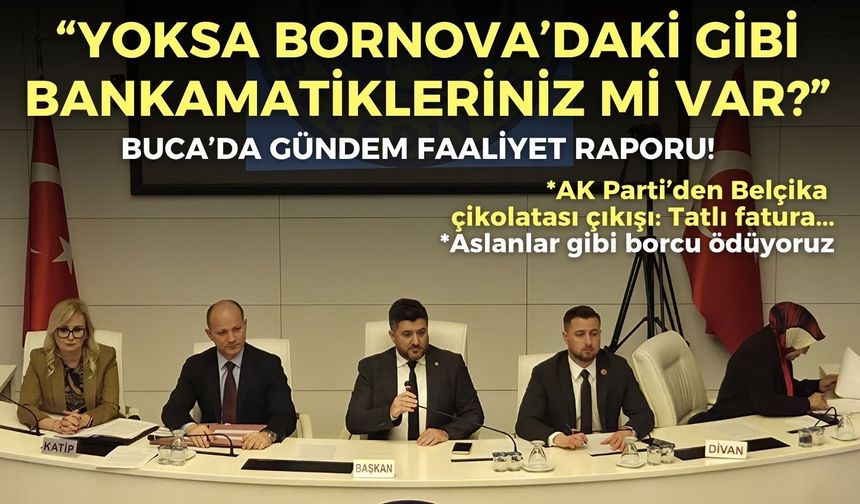 Buca Meclisi’nde gündem faaliyet raporu: Yoksa Bornova’daki gibi bankamatikleriniz mi var?