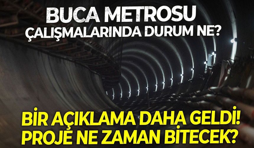 Buca Metrosu çalışmalarında durum ne? Bir açıklama daha geldi! Proje ne zaman bitecek?
