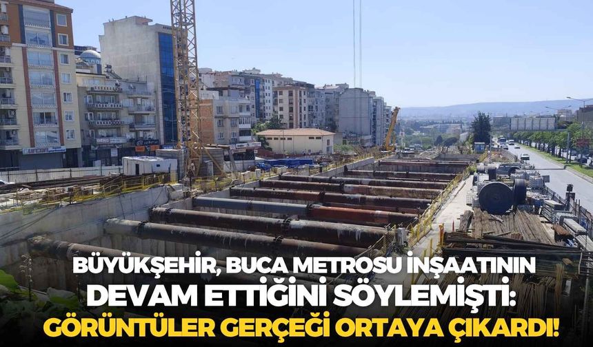 Büyükşehir, Buca Metrosu inşaatının devam ettiğini söylemişti: Görüntüler gerçeği ortaya çıkardı!