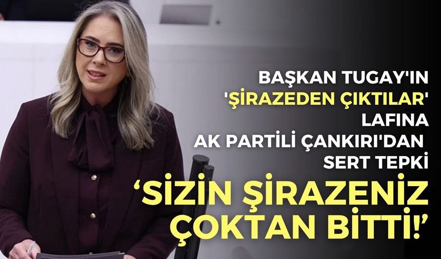 Başkan Tugay'ın 'Şirazeden çıktılar' lafına AK Partili Çankırı'dan sert tepki: Sizin şirazeniz çoktan bitti!