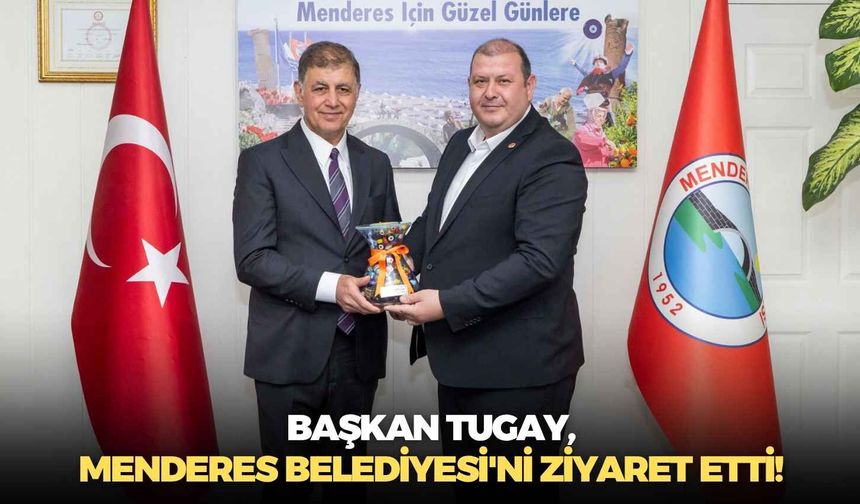 Başkan Tugay, Menderes Belediyesi'ni ziyaret etti!
