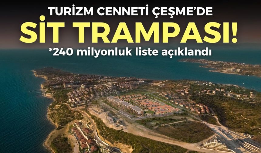 Turizm cennetinde sit trampası! 240 milyonluk liste açıklandı