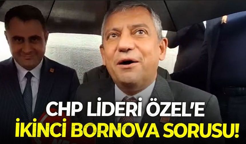 CHP Lideri Özel’e ikinci Bornova sorusu!