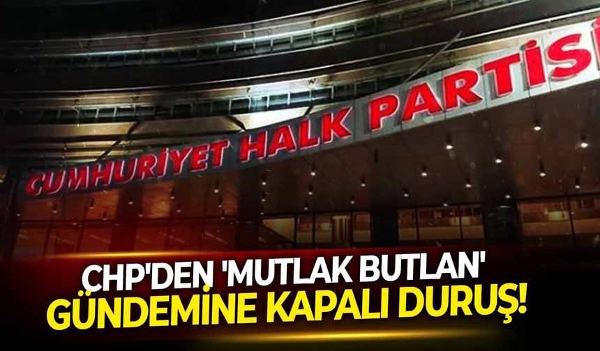 CHP'den 'mutlak butlan' gündemine kapalı duruş!