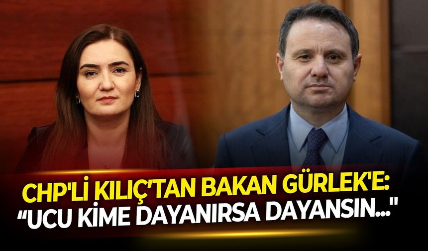 CHP'li Kılıç’tan Bakan Gürlek'e: “Ucu kime dayanırsa dayansın..."