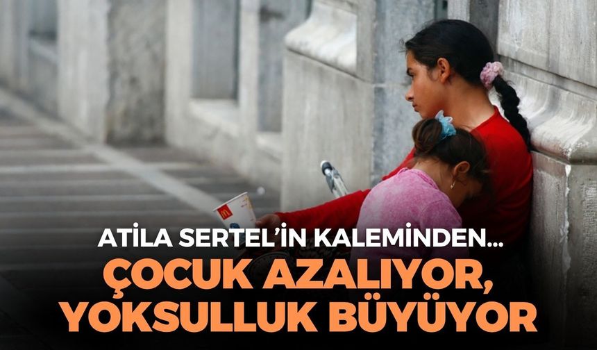 ÇOCUK AZALIYOR, YOKSULLUK BÜYÜYOR
