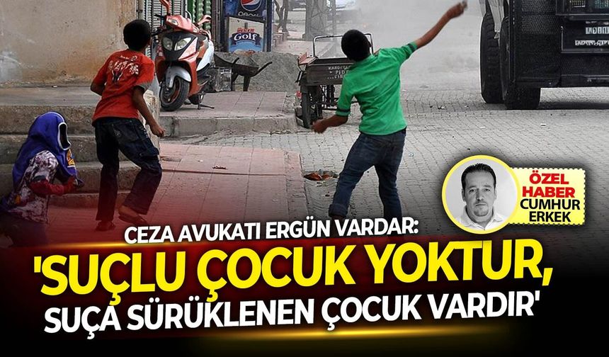 Ceza Avukatı Ergün Vardar: 'Suçlu çocuk yoktur, suça sürüklenen çocuk vardır'