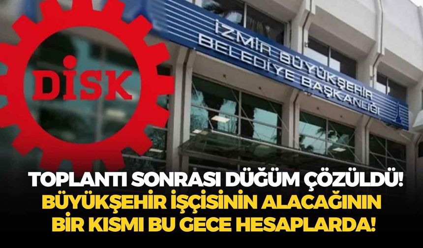 Toplantı sonrası düğüm çözüldü! Büyükşehir işçisinin alacağının bir kısmı bu gece hesaplarda!