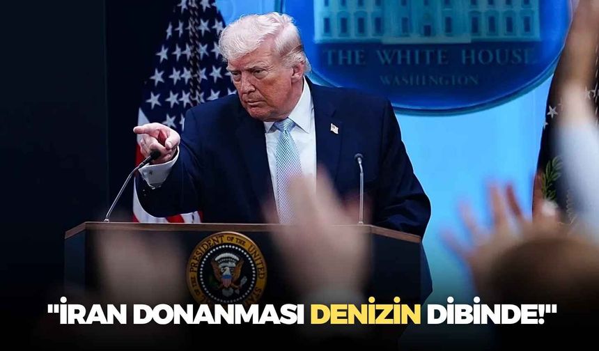 ABD Başkanı Donald Trump: "İran donanması denizin dibinde!"