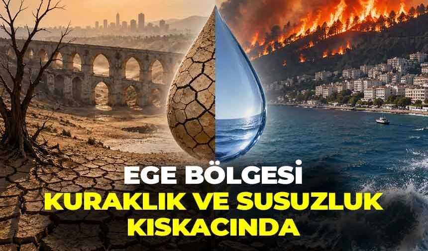 Ege ve Akdeniz için kritik uyarı: Türkiye susuzluk ve kuraklık kıskacında!