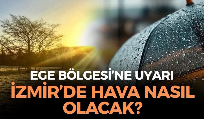 Ege için uyarı yapıldı! İzmir'de hava nasıl olacak? Meteoroloji açıkladı!