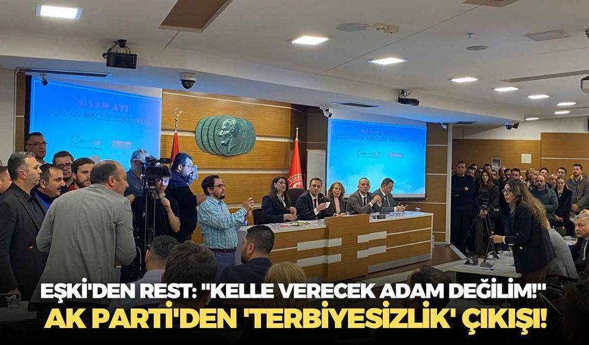 Eşki'den rest: "Kelle verecek adam değilim!"  AK Parti'den 'terbiyesizlik' çıkışı!
