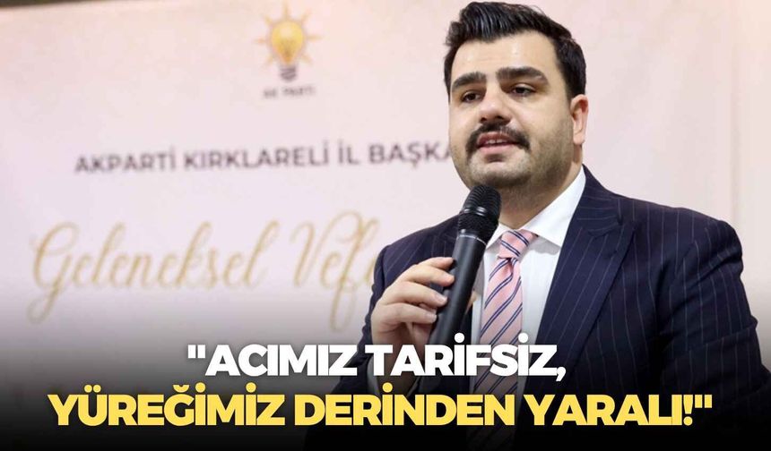 AK Partili İnan: "Acımız tarifsiz, yüreğimiz derinden yaralı!"