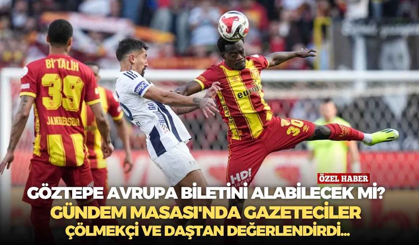 Göztepe Avrupa biletini alabilecek mi? Gündem Masası'nda gazeteciler Çölmekçi ve Daştan değerlendirdi...