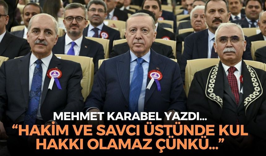 “HAKİM VE SAVCI ÜSTÜNDE KUL HAKKI OLAMAZ ÇÜNKÜ...”